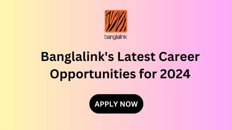 Banglalink's Latest Career Opportunities for 2024