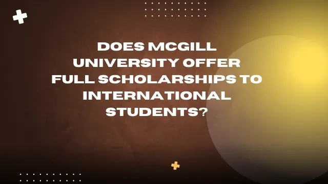 Does McGill University offer full scholarships to international students?