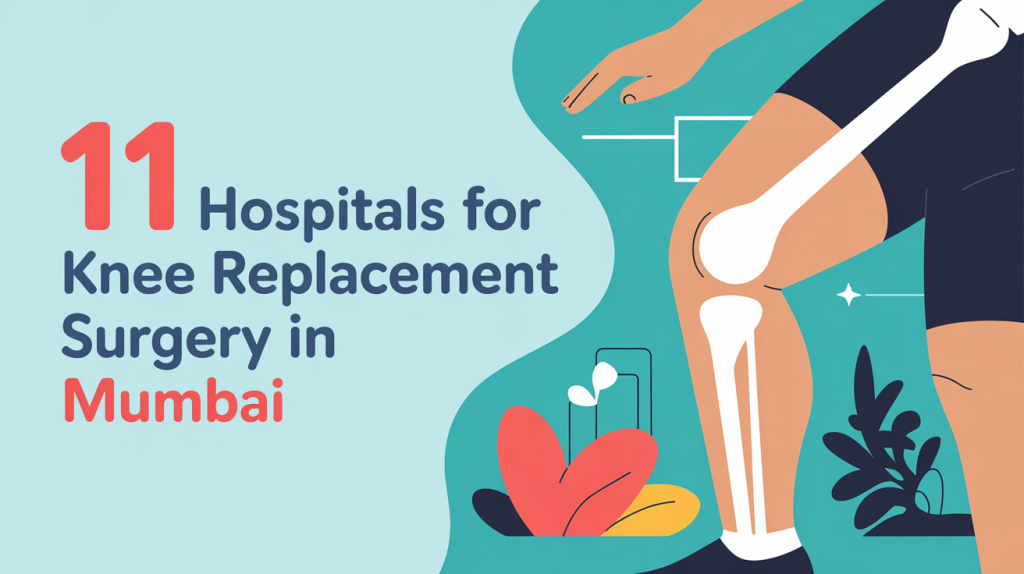 11 Hospitals for Knee Replacement Surgery in Mumbai