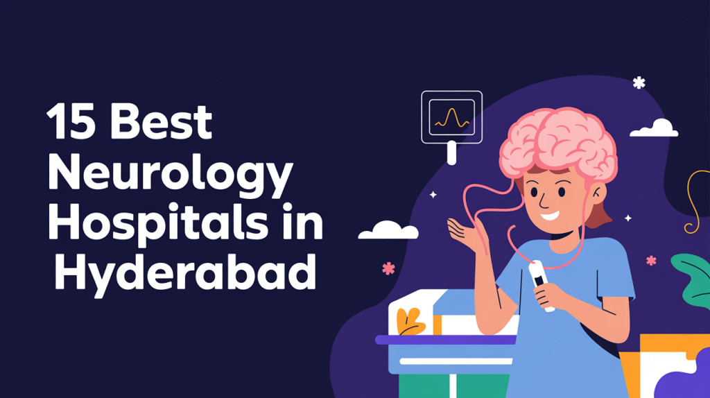 Best Hospitals in Hyderabad for Neurology Treatment