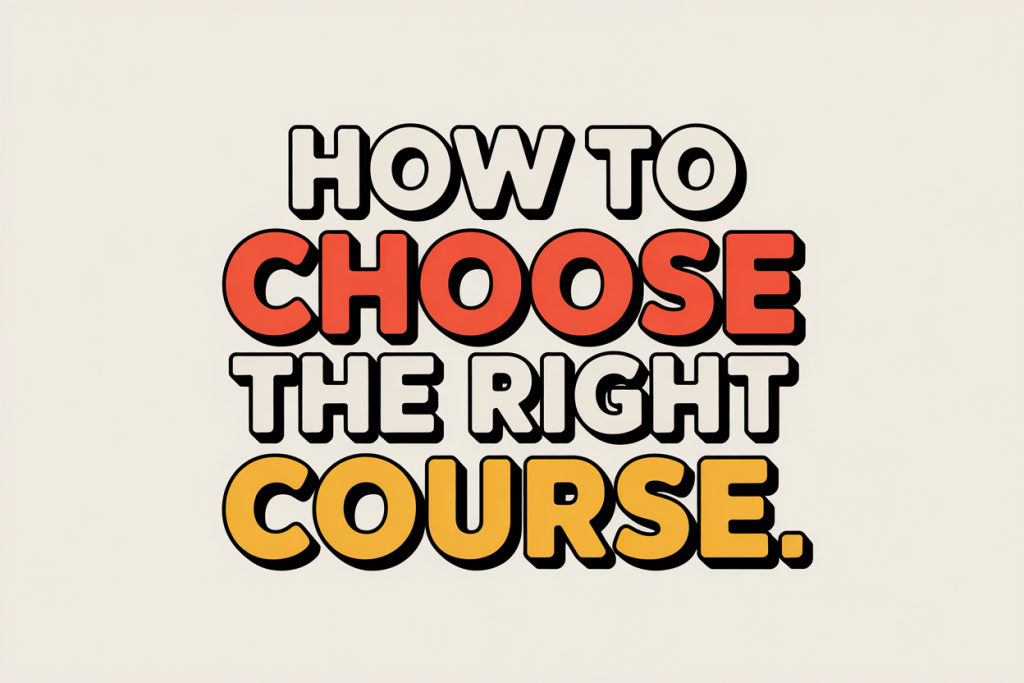 How to Choose the Right Course