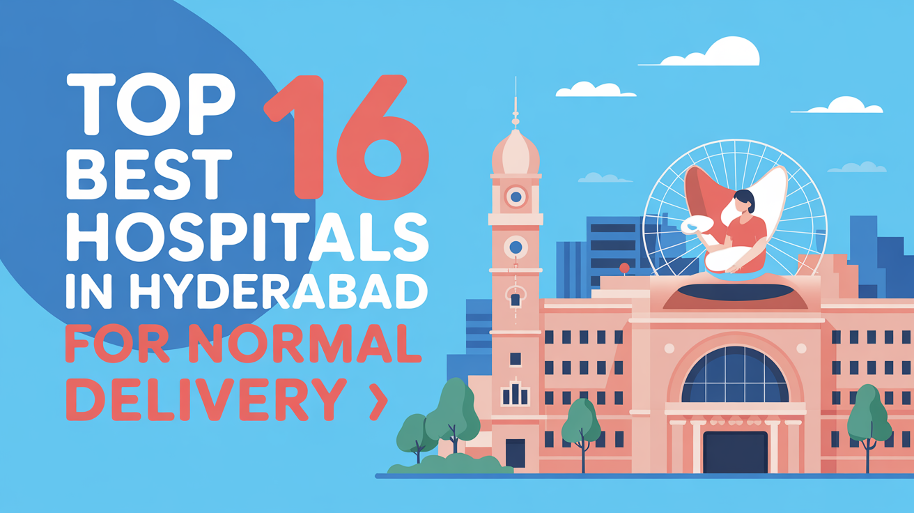 Top 16 Best Hospitals in Hyderabad for Normal Delivery – Safe & Affordable