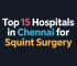 Top 15 Eye Hospitals in Chennai for Squint Surgery – Costs, Doctors & Travel Guide