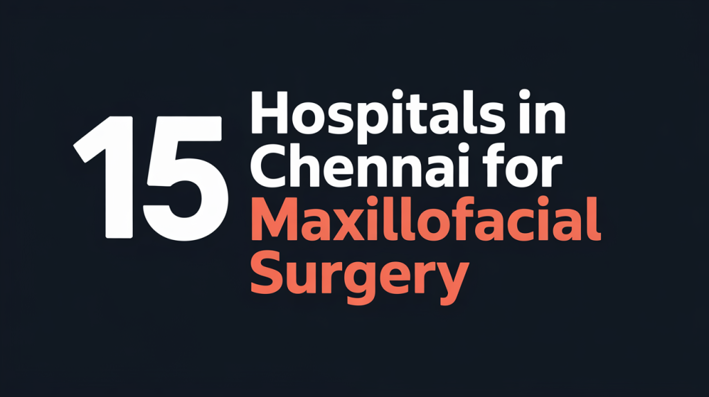 Hospitals in Chennai for Maxillofacial Surgery