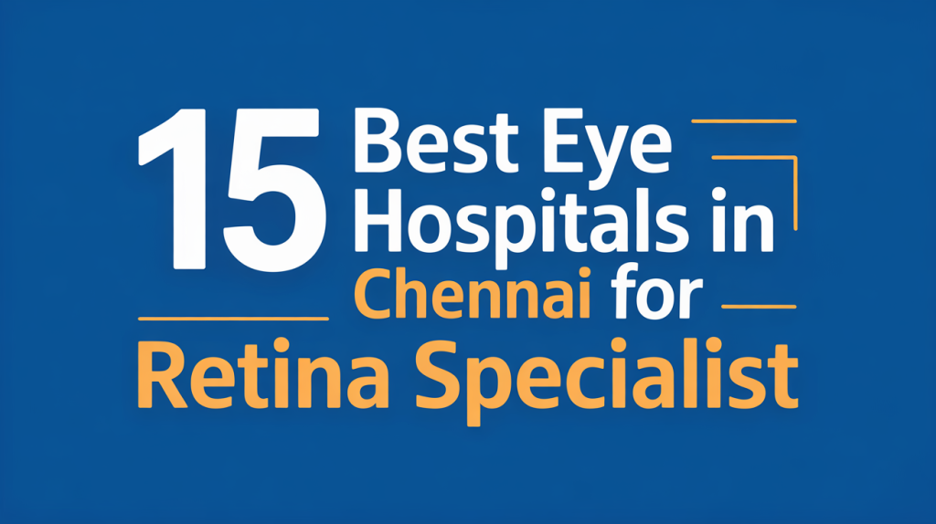 Top 15 Hospitals in Chennai for Retina Treatment