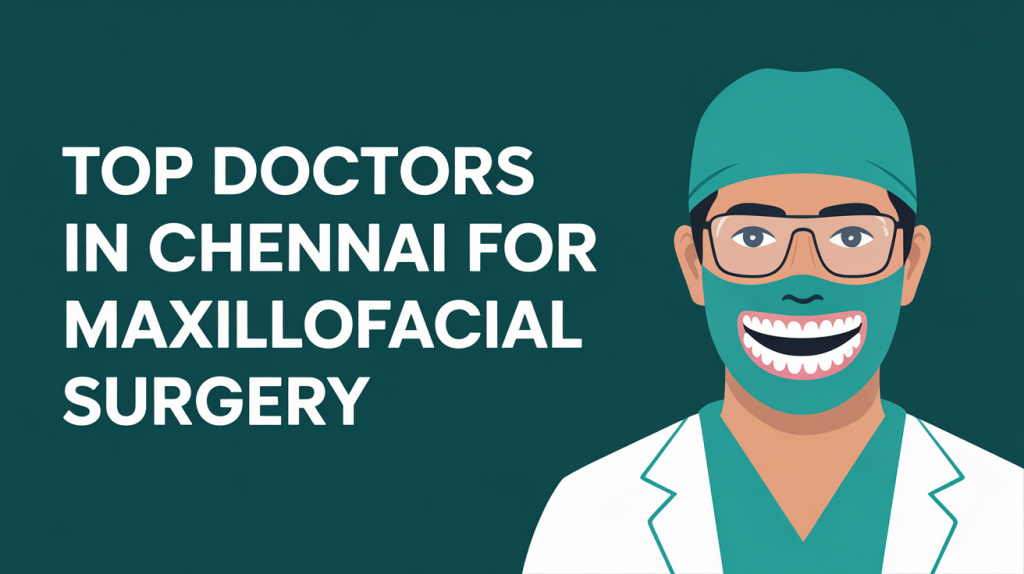 Top Doctors in Chennai for Maxillofacial Surgery