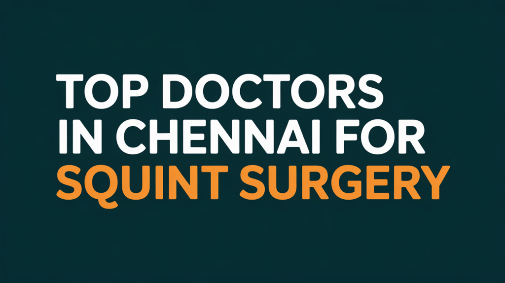 Top Doctors in Chennai for Squint Surgery