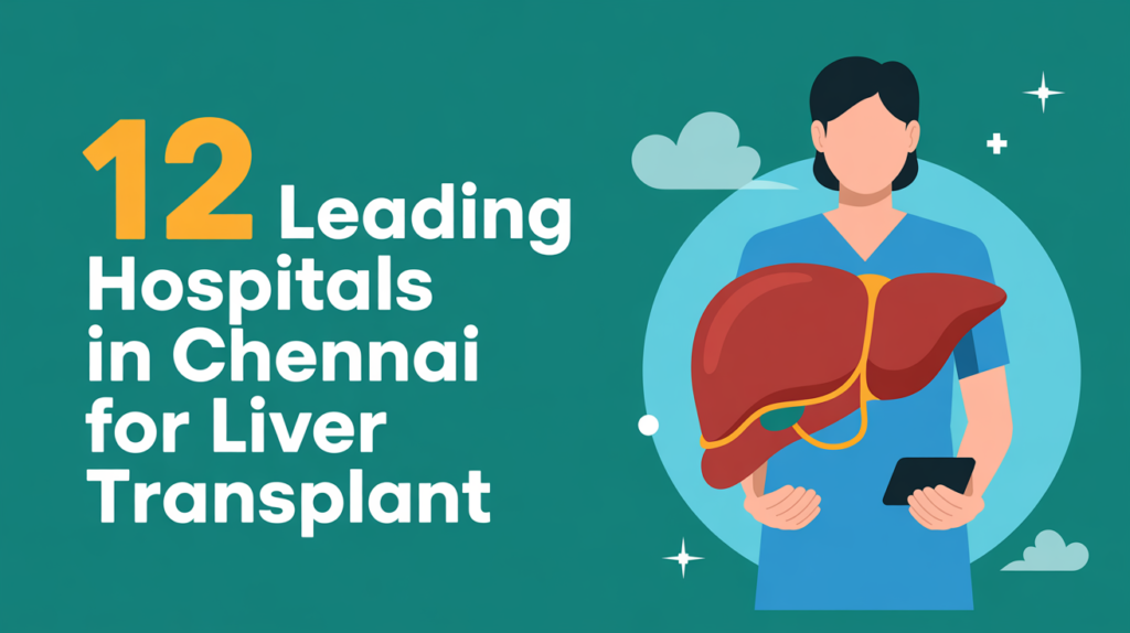 12 Leading Hospitals in Chennai for Liver Transplant