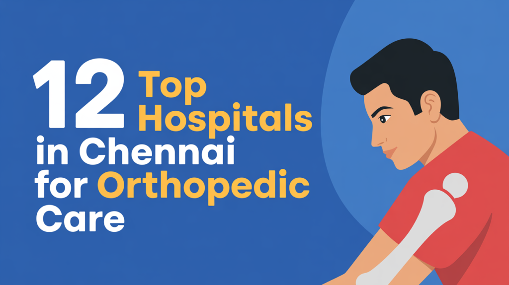 12 Top Hospitals in Chennai for Orthopedic Care