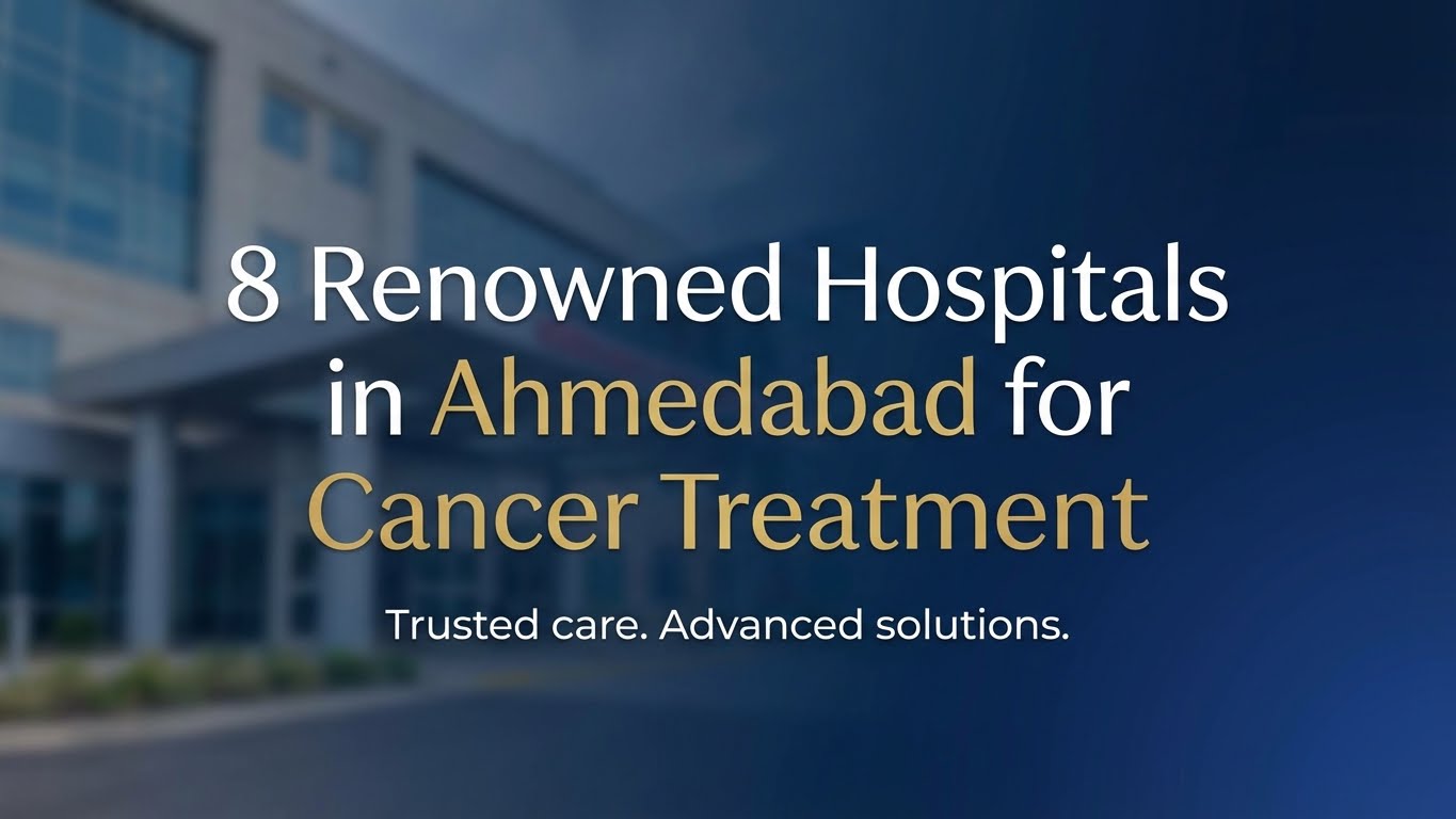 8 Renowned Hospitals in Ahmedabad for Cancer Treatment: Cost ...